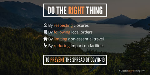 Do the right thing by respecting closures; by following local orders; by limiting non-essential travel; by reducing impact on facilities to prevent the spread of COVID-19.