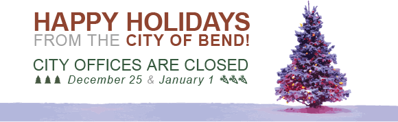 Christmas tree image with Happy Holidays from the City of Bend! City offices are closed December 25 and January 1.