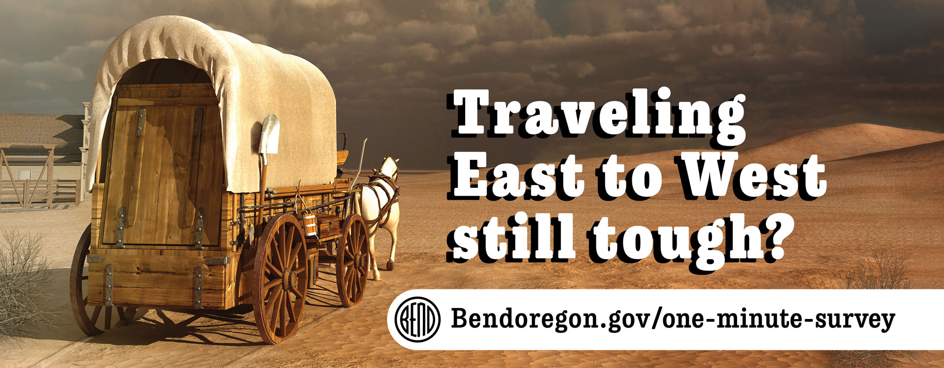 Stagecoach traveling across the desert with text that reads traveling East to West still tough? bendoregon.gov/one-minute-survey