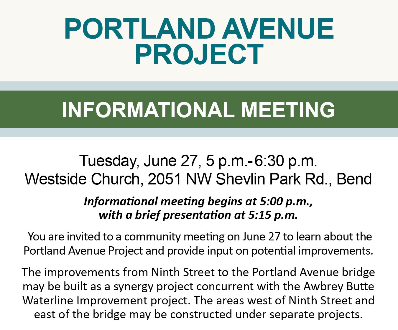 INFORMATIONAL MEETING Tuesday, June 27, 5 p.m.-6:30 p.m. Westside Church, 2051 NW Shevlin Park Rd., Bend Informational meeting begins at 5:00 p.m., with a brief presentation at 5:15 p.m. 